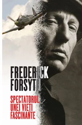Spectatorul unei vieti fascinante - Frederick Forsyth