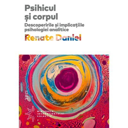 Psihicul si corpul. Descoperirile si implicatiile psihologiei analitice