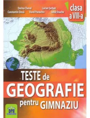 Teste de geografie pentru gimnaziu. Clasa a 8-a - Constantin Dinca