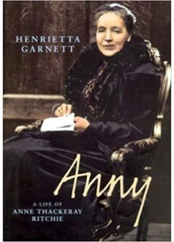 Anny. A Biography of Anny Thackeray Ritchie - Henrietta Garnett