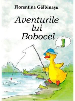 Aventurile lui Bobocel - Florentina Galbinasu