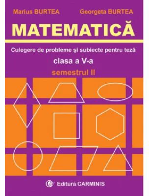 MATEMATICA. Culegere de probleme si subiecte pentru teze Clasa a 5-a Semestrul 2 - Marius Burtea