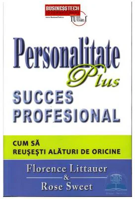 Personalitate plus. Succes profesional. Cum sa reusesti alaturi de oricine