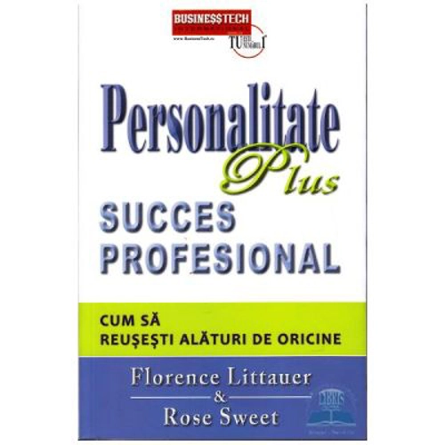 Personalitate plus. Succes profesional. Cum sa reusesti alaturi de oricine