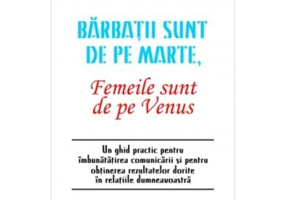 Barbatii sunt de pe Marte, femeile sunt de pe Venus - John Gray