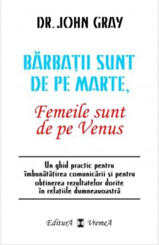 Barbatii sunt de pe Marte, femeile sunt de pe Venus - John Gray