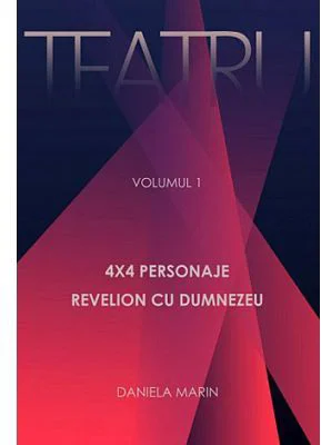 Teatru. 4x4 Personaje. Revelion cu Dumnezeu. Volumul I