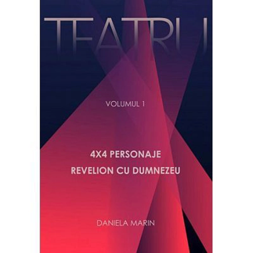 Teatru. 4x4 Personaje. Revelion cu Dumnezeu. Volumul I