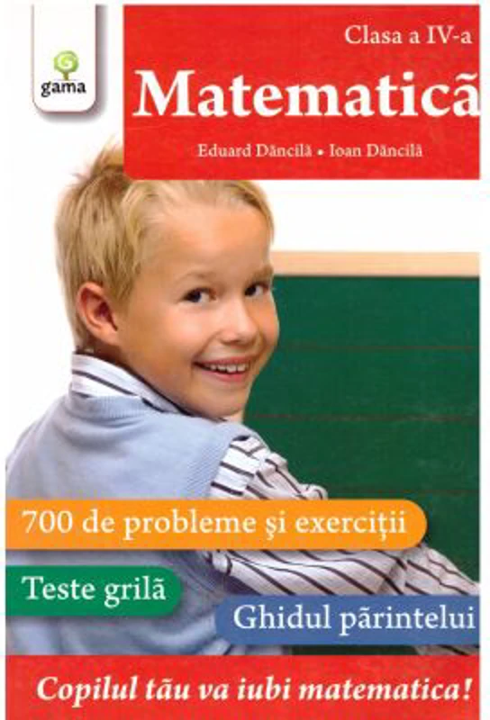Matematica clasa a 4-a. 700 de probleme si exercitii. Editie actualizata - Eduard Dancila
