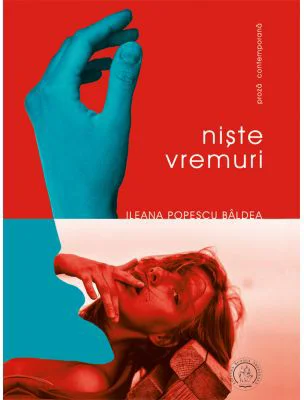 Niste vremuri, volumul I - leana Popescu Baldea