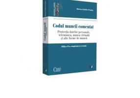 Codul muncii comentat. Editia a II-a, completata si revizuita. Protectia datelor personale. Telemunca, munca virtuala si alte forme de munca
