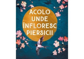 Acolo unde infloresc piersicii - Melissa Fu