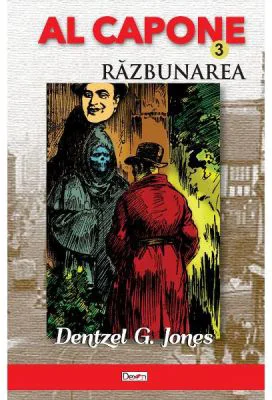 Al Capone Volumul 3. Razbunarea - Dentzel G. Jones