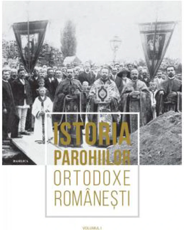 Istoria parohiilor ortodoxe romanesti. Volumul 1