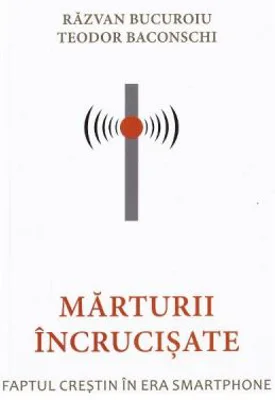 Marturii incrucisate - Razvan Bucuroiu, Teodor Baconschi