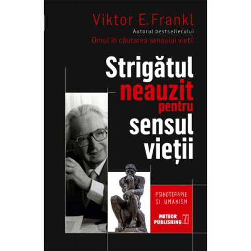 Strigatul neauzit pentru sensul vietii. Psihoterapie si umanism