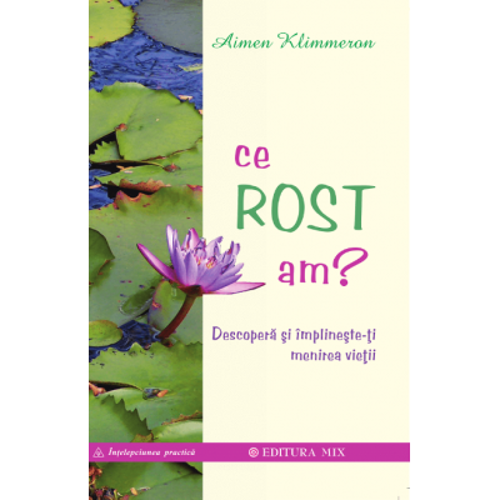 Ce rost am? Descopera si implineste-ti menirea vietii - Aimen Klimmeron