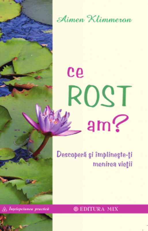 Ce rost am? Descopera si implineste-ti menirea vietii - Aimen Klimmeron
