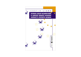 Asistenta externa nerambursabila in contextul integrarii economiei romanesti in structurile europene - Costin Lianu