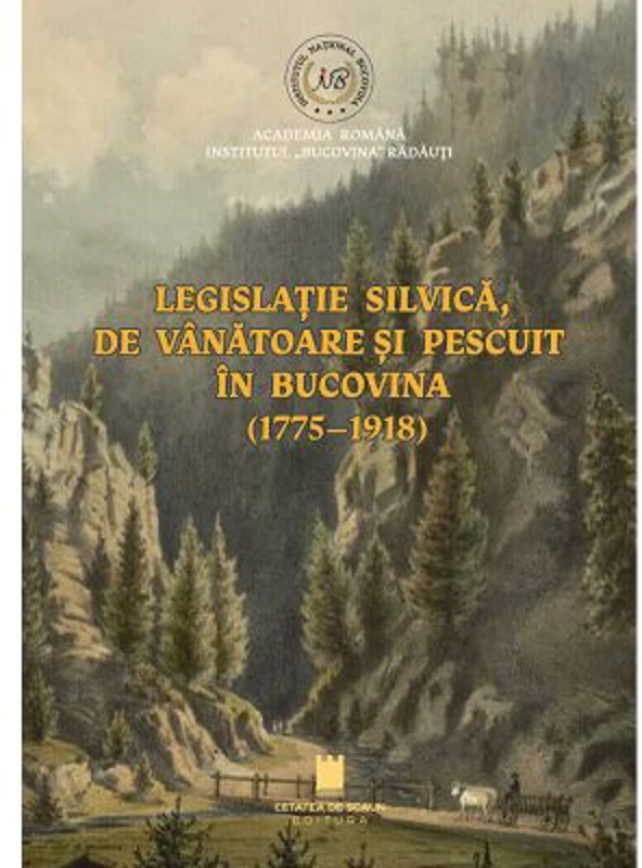 Legislatie silvica de vanatoare si pescuit in Bucovina (1775-1918)