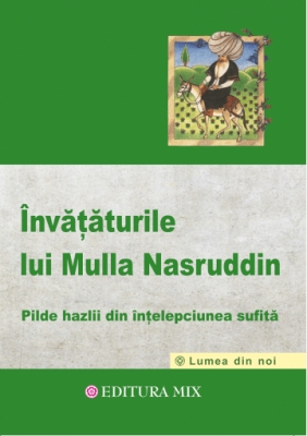 Invataturile lui Mulla Nasruddin - Pilde hazlii din intelepciunea sufita - Florin Zamfir