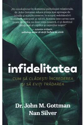 Infidelitatea. Cum sa cladesti increderea si sa eviti tradarea - John Gottman, Nan Silver