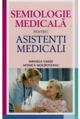 Semiologie medicala pentru asistentii medicali - Monica Moldoveanu