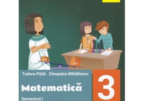 MATEMATICA pentru clasa a 3-a. Semestrul 1 - Tudora Pitila
