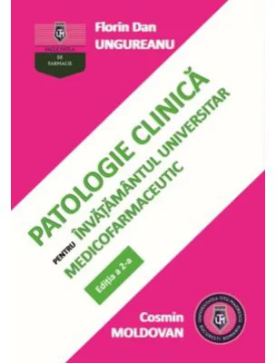 Patologie clinica pentru invatamantul universitar medicofarmaceutic. Editia a 2-a - Florin Dan Ungureanu, Cosmin Moldovan