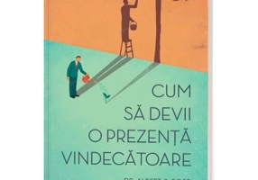 Cum sa devii o prezenta vindecatoare - editia a II-a - Dr. Albert S. Rossi