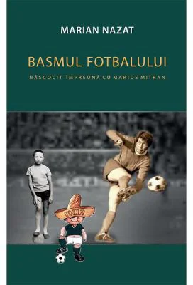 Basmul fotbalului (2 vol.) - Marian Nazat, Marius Mitran