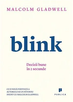 Blink. Decizii bune in 2 secunde - Malcolm Gladwell