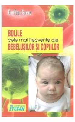 Bolile cele mai frecvente ale bebelusilor - Emilian Grecu