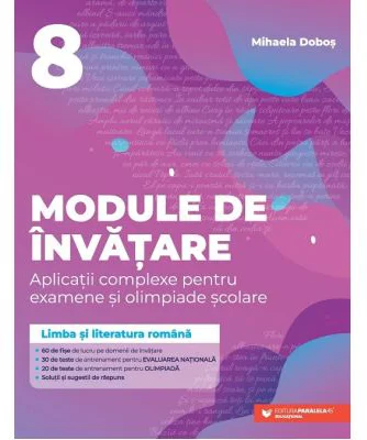 Limba si literatura romana. Module de invatare pentru Evaluarea Nationala si Olimpiada clasa a 8-a - Mihaela Dobos