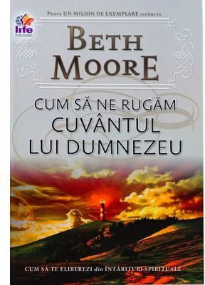 Cum sa ne rugam. Cuvantul lui Dumnezeu - Beth Moore