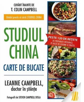Studiul China. Carte de bucate - T. Colin Campbell, LeAnne Campbell
