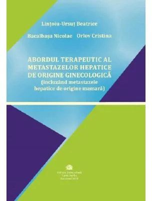 Abordul terapeutic al metastazelor hepatice de origine ginecologica, incluzand metastazele hepatice de origine mamara - Beatrice Lintoiu-Ursut,