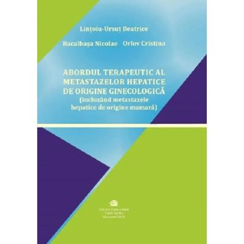 Abordul terapeutic al metastazelor hepatice de origine ginecologica, incluzand metastazele hepatice de origine mamara - Beatrice Lintoiu-Ursut,
