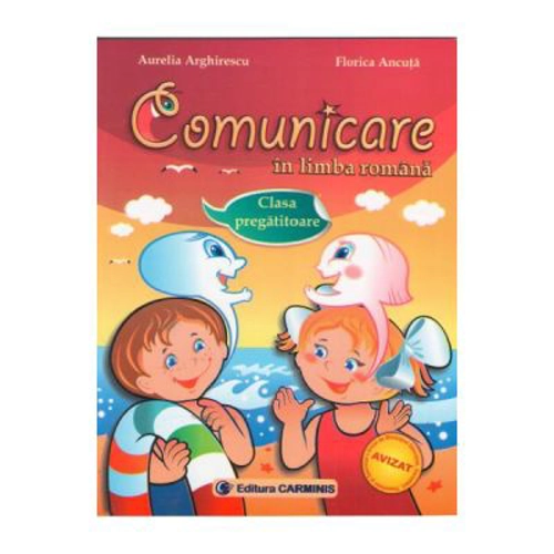 Comunicare in limba romana - Clasa pregatitoare - Aurelia Arghirescu