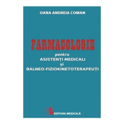 Farmacologie pentru asistenti medicali si balneo-fiziokinetoterapeuti - Oana Andreia Coman