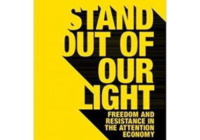 Stand out of our Light: Freedom and Resistance in the Attention Economy - James Williams