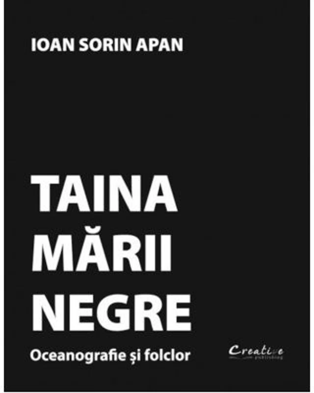 Taina Marii Negre. Oceanografie si folclor - Ioan Sorin Apan