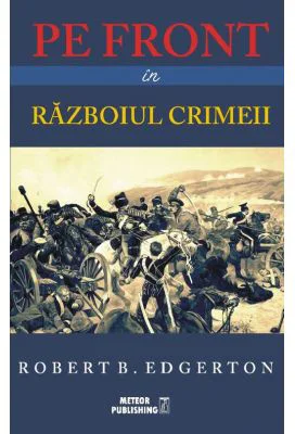 Pe front in Razboiul Crimeii - Robert B. Edgerton