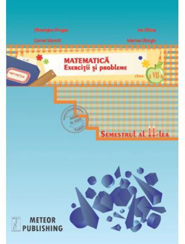 Matematica. Exercitii si probleme pentru clasa a 7-a, semestrul 2, 2013-2014 - Ion Ghica