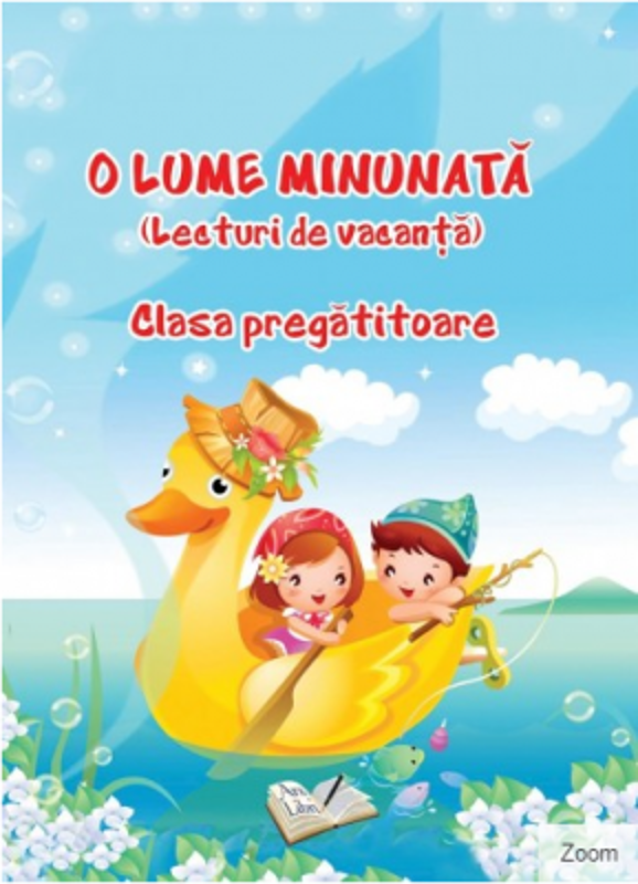 O lume minunata. Lecturi de vacanta clasa pregatitoare - Adina Grigore