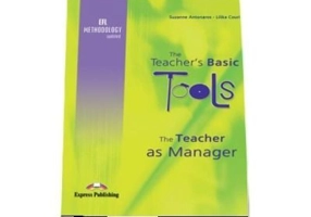 Carte de metodica limba engleza. The Teacher`s Basic Tools. Teacher as Manager - Suzanne Antonaros, Lilika Couri