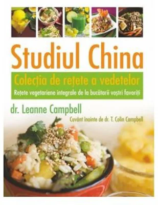 Studiul China. Colectia de retete a vedetelor - LeAnne Campbell, T. Colin Campbell