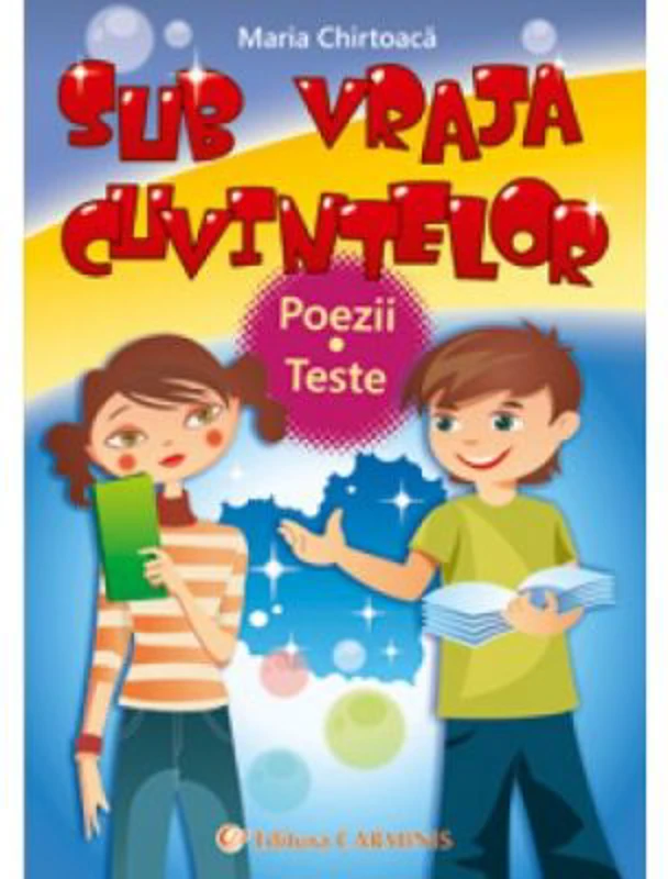 SUB VRAJA CUVINTELOR. Poezii. Teste - Maria Chirtoaca