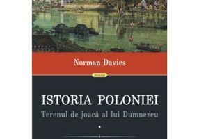 Istoria Poloniei. Terenul de joaca al lui Dumnezeu (2 volume) - Norman Davies