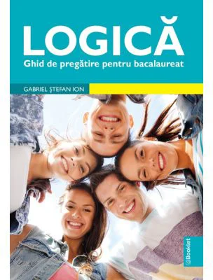 Logica. Ghid de pregatire bacalaureat - Gabriel Stefan Ion